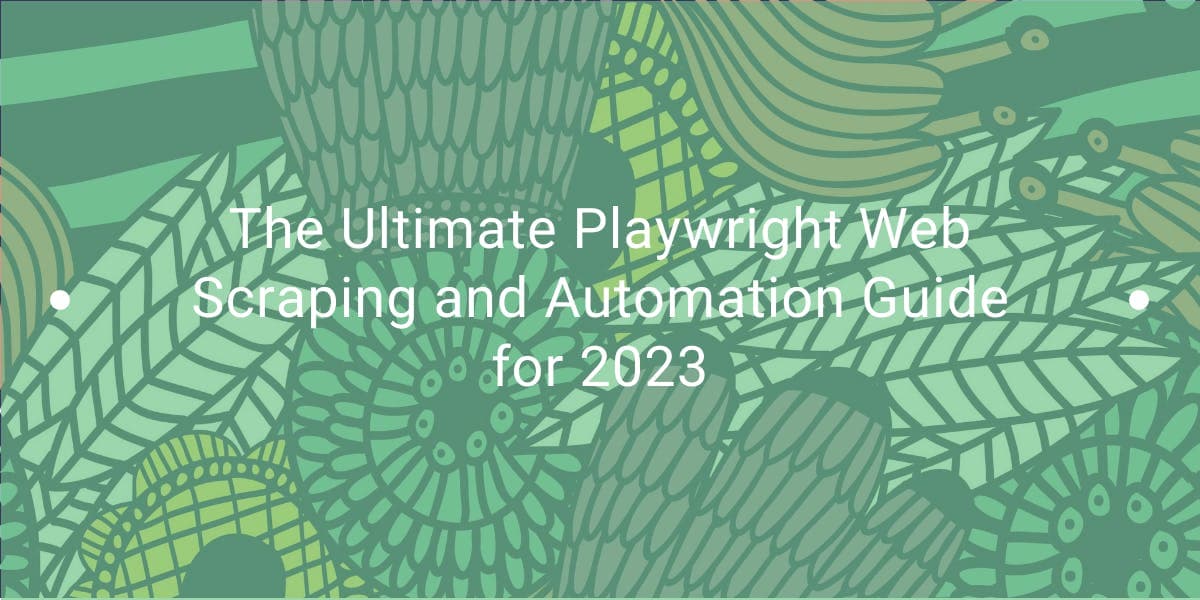 《2023年Playwright网络爬虫与自动化终极指南》
